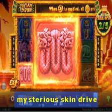 mysterious skin drive